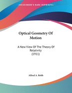 Optical Geometry Of Motion: A New View Of The Theory Of Relativity (1911)