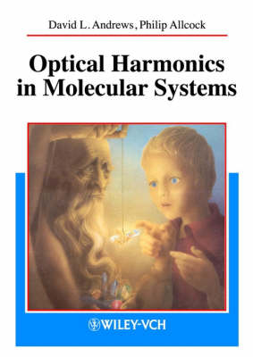 Optical Harmonics in Molecular Systems: Quantum Electrodynamical Theory - Andrews, D L, and Allcock, Philip, and Andrews, David L