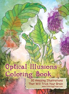 Optical Illusions Coloring Book: 30 Amazing Illustrations That Will Trick Your Brain - Coloringcraze