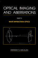 Optical Imaging and Aberrations: Part II, Wave Diffraction Optics - Mahajan, Virendra N, PH.D., and Shannon, Robert Rennie (Foreword by)