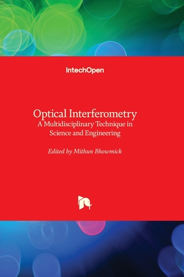 Optical Interferometry: A Multidisciplinary Technique in Science and Engineering - Bhowmick, Mithun (Editor)