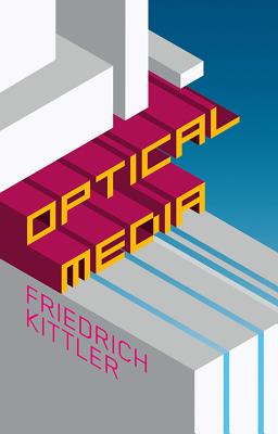 Optical Media: Berlin Lectures 1999 - Kittler, Friedrich