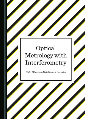 Optical Metrology with Interferometry - Ibrahim, Dahi Ghareab Abdelsalam
