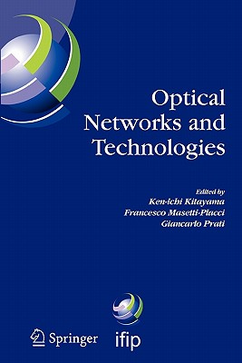 Optical Networks and Technologies: IFIP TC6 / WG6.10 First Optical Networks & Technologies Conference (OpNeTec), October 18-20, 2004, Pisa, Italy - Kitayama, Ken-ichi (Editor), and Masetti-Placci, Francesco (Editor), and Prati, Giancarlo (Editor)