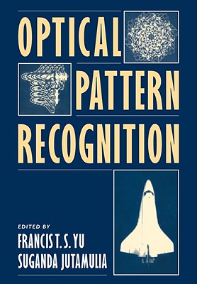 Optical Pattern Recognition - Yu, Francis T S (Editor), and Jutamulia, Suganda (Editor), and Francis T S, Yu (Editor)