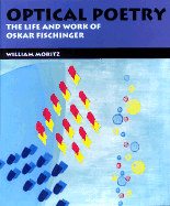 Optical Poetry: The Life and Work of Oskar Fischinger