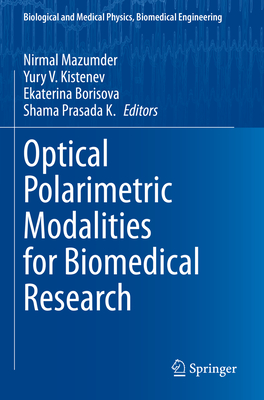 Optical Polarimetric Modalities for Biomedical Research - Mazumder, Nirmal (Editor), and Kistenev, Yury V. (Editor), and Borisova, Ekaterina (Editor)