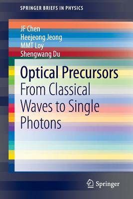 Optical Precursors: From Classical Waves to Single Photons - Chen, Jiefei, and Jeong, Heejeong, and Loy, Michael MT