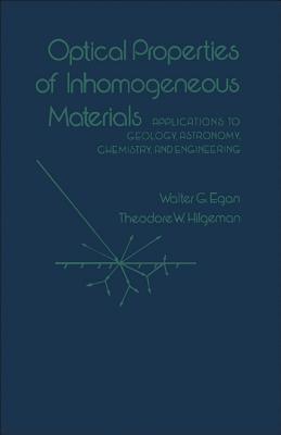 Optical Properties of Inhomogeneous Materials: Applications to Geology, Astronomy, Chemistry, and Engineering - Egan, Walter G