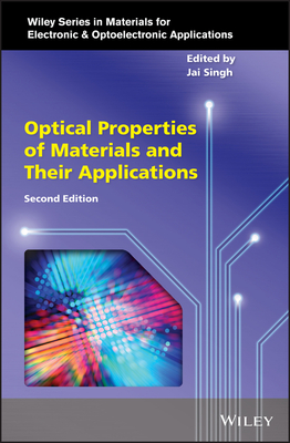 Optical Properties of Materials and Their Applications - Singh, Jai (Editor), and Capper, Peter (Series edited by), and Willoughby, Arthur (Series edited by)