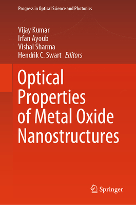 Optical Properties of Metal Oxide Nanostructures - Kumar, Vijay (Editor), and Ayoub, Irfan (Editor), and Sharma, Vishal (Editor)