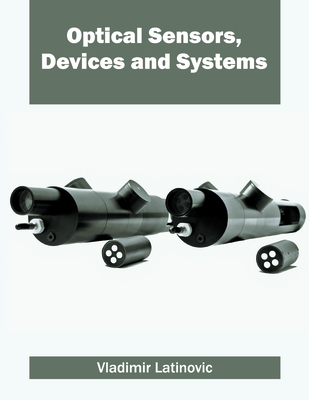 Optical Sensors, Devices and Systems - Latinovic, Vladimir (Editor)