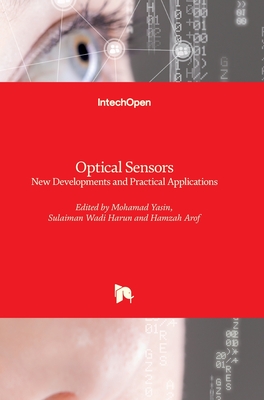 Optical Sensors: New Developments and Practical Applications - Yasin, Moh (Editor), and Arof, Hamzah (Editor), and Harun, Sulaiman Wadi (Editor)