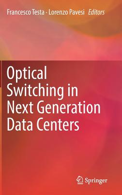 Optical Switching in Next Generation Data Centers - Testa, Francesco (Editor), and Pavesi, Lorenzo (Editor)