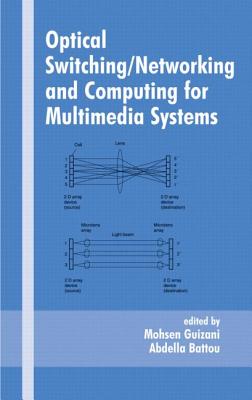 Optical Switching/Networking and Computing for Multimedia Systems - Guizani, Mohsen (Editor), and Battou, Abdella (Editor)