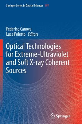 Optical Technologies for Extreme-Ultraviolet and Soft X-Ray Coherent Sources - Canova, Federico (Editor), and Poletto, Luca (Editor)