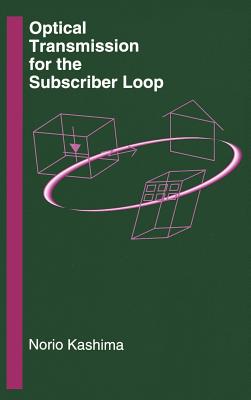 Optical Transmission for the Subscriber Loop - Kashima, Norio, PhD