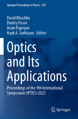 Optics and Its Applications: Proceedings of the 9th International Symposium OPTICS-2022 - Blaschke, David (Editor), and Firsov, Dmitry (Editor), and Papoyan, Aram (Editor)