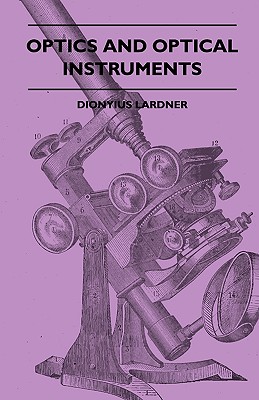 Optics And Optical Instruments - Lardner, Dionysius