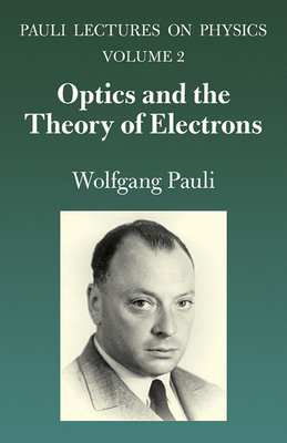 Optics and the Theory of Electrons: Volume 2 of Pauli Lectures on Physicsvolume 2 - Pauli, Wolfgang