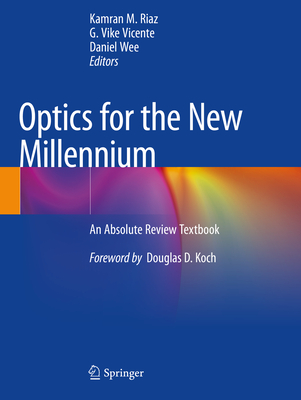 Optics for the New Millennium: An Absolute Review Textbook - Riaz, Kamran M. (Editor), and Vicente, G. Vike (Editor), and Wee, Daniel (Editor)