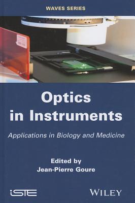 Optics in Instruments: Applications in Biology and Medicine - Goure, Jean Pierre (Editor)