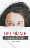 Optim?zate. Desata el poder del optimismo para transformar tu vida