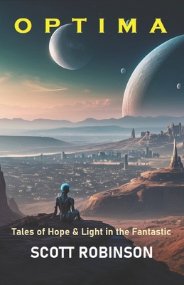 Optima: Tales of Hope & Light in the Fantastic - Robinson, Scott