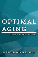 Optimal Aging: A Guide to Your First 100 Years