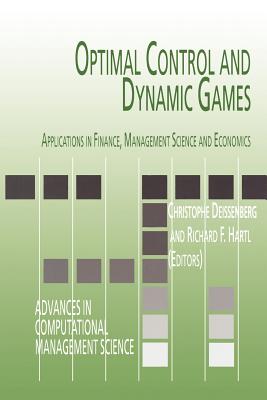 Optimal Control and Dynamic Games: Applications in Finance, Management Science and Economics - Deissenberg, Christophe (Editor), and Hartl, Richard F. (Editor)