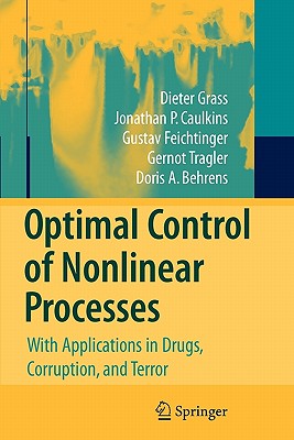 Optimal Control of Nonlinear Processes: With Applications in Drugs, Corruption, and Terror - Grass, Dieter, and Caulkins, Jonathan P., and Feichtinger, Gustav