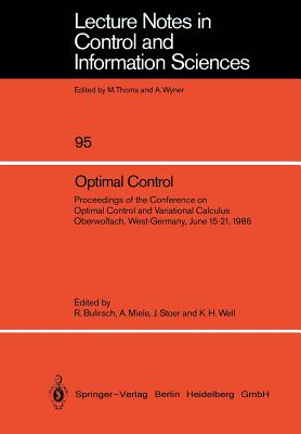 Optimal Control: Proceedings of the Conference on Optimal Control and Variational Calculus Oberwolfach, West-Germany, June 15-21, 1986 - Bulirsch, Roland (Editor), and Miele, Angelo (Editor), and Stoer, Josef (Editor)
