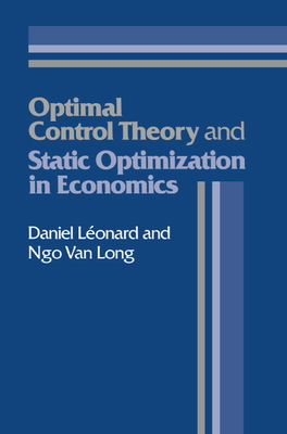 Optimal Control Theory and Static Optimization in Economics - Léonard, Daniel, and Long, Ngo Van