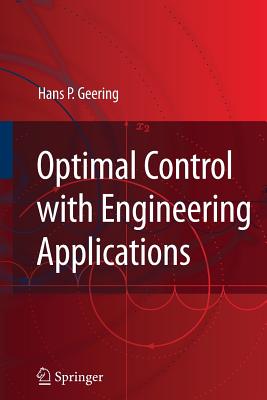 Optimal Control with Engineering Applications - Geering, Hans P