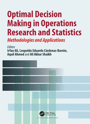 Optimal Decision Making in Operations Research and Statistics: Methodologies and Applications - Ali, Irfan (Editor), and Crdenas-Barrn, Leopoldo Eduardo (Editor), and Ahmed, Aquil (Editor)