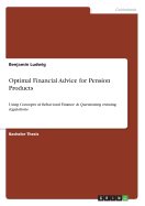 Optimal Financial Advice for Pension Products: Using Concepts of Behavioral Finance & Questioning existing regulations