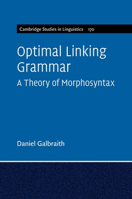 Optimal Linking Grammar: Volume 170: A Theory of Morphosyntax - Galbraith, Daniel
