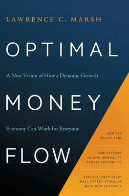 Optimal Money Flow: A New Vision of How a Dynamic-Growth Economy Can Work for Everyone - Marsh, Lawrence C