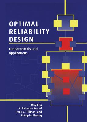 Optimal Reliability Design: Fundamentals and Applications - Kuo, Way, Professor, and Prasad, V J Rajendra, and Tillman, Frank a