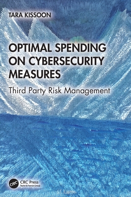 Optimal Spending on Cybersecurity Measures: Third Party Risk Management - Kissoon, Tara