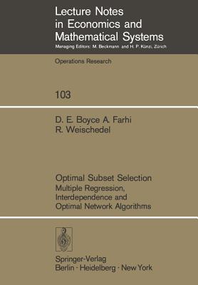 Optimal Subset Selection: Multiple Regression, Interdependence and Optimal Network Algorithms - Boyce, David, and Farhi, A, and Weischedel, R