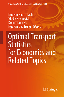 Optimal Transport Statistics for Economics and Related Topics - Ngoc Thach, Nguyen (Editor), and Kreinovich, Vladik (Editor), and Ha, Doan Thanh (Editor)