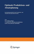 Optimale Produktions- Und Absatzplanung: Entscheidungsmodelle Fr Den Produktions- Und Absatzbereich Industrieller Betriebe
