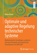 Optimale Und Adaptive Regelung Technischer Systeme: Mathematische Grundlagen, Praktisch Relevante Beispiele Und Numerische Simulationen Mit Matlab(r)