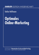 Optimales Online-Marketing: Marketingmglichkeiten Und Anwendergerechte Gestaltung Des Mediums Online