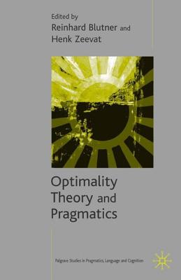 Optimality Theory and Pragmatics - Blutner, Reinhard, and Zeevat, H (Editor), and Bezuidenhout, Anne