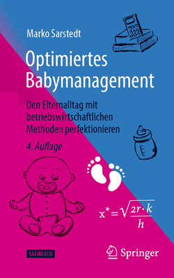Optimiertes Babymanagement: Den Elternalltag Mit Betriebswirtschaftlichen Methoden Perfektionieren - Sarstedt, Marko