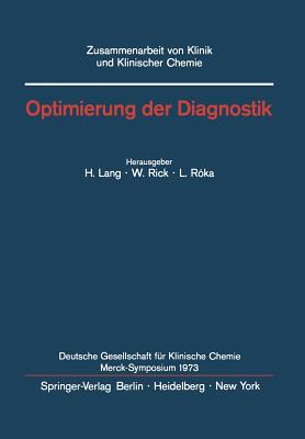 Optimierung Der Diagnostik: Merck-Symposium Der Deutschen Gesellschaft Fr Klinische Chemie Mainz, 18.-20. Januar 1973 - Lang, H (Editor), and Rick, W (Editor), and Roka, L (Editor)