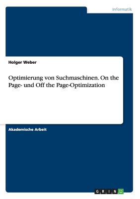 Optimierung Von Suchmaschinen. on the Page- Und Off the Page-Optimization - Weber, Holger