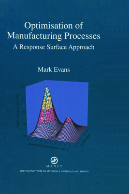 Optimisation of Manufacturing Processes: A Response Surface Approach - Evans, Mark, MD